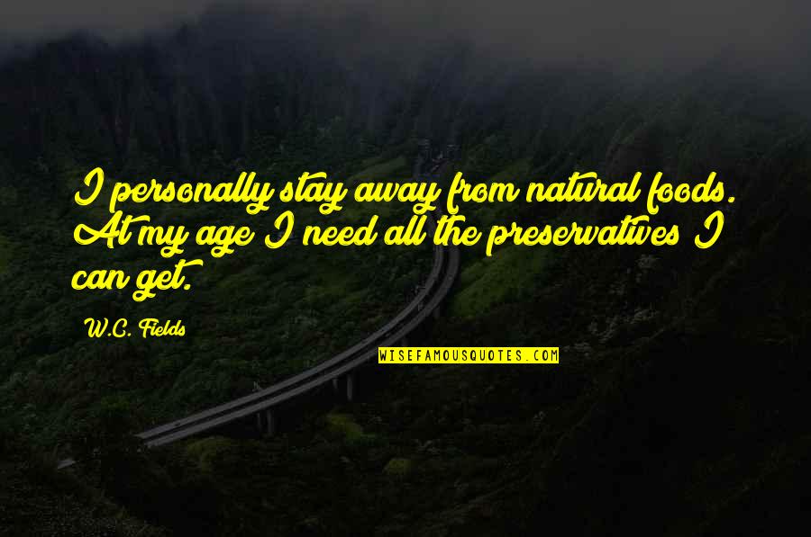 Mcharrie Place Quotes By W.C. Fields: I personally stay away from natural foods. At Mcharrie Place Quotes By W.C. Fields: I personally stay away from natural foods. At