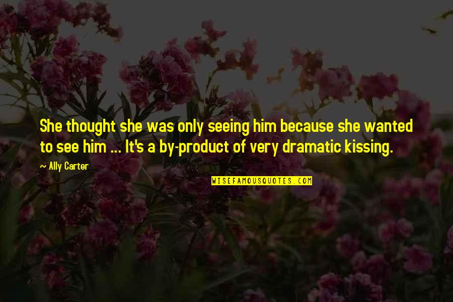 Mchenry Quotes By Ally Carter: She thought she was only seeing him because Mchenry Quotes By Ally Carter: She thought she was only seeing him because