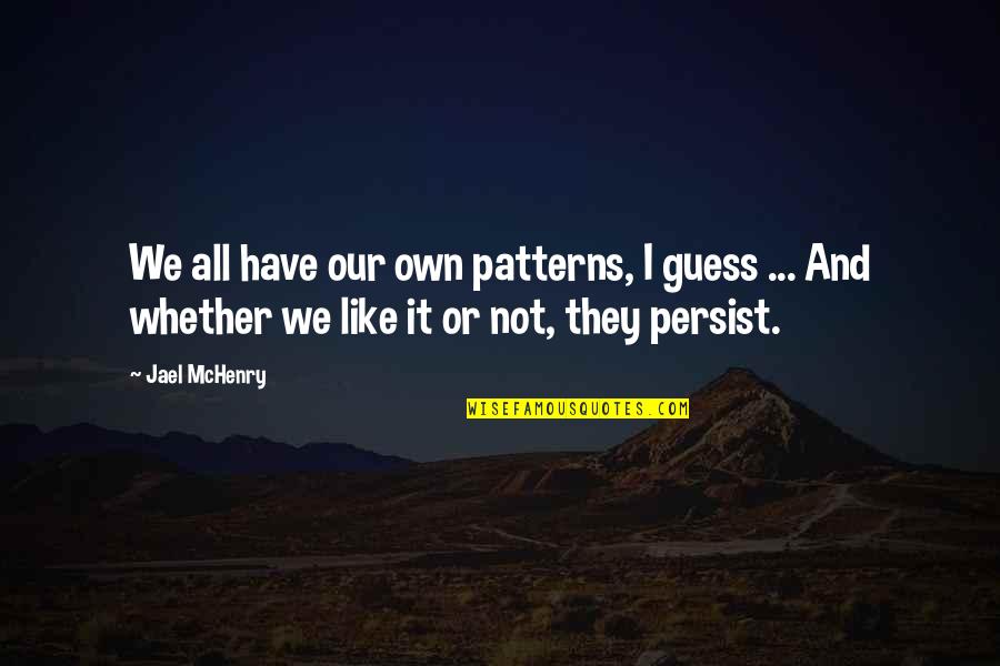 Mchenry Quotes By Jael McHenry: We all have our own patterns, I guess Mchenry Quotes By Jael McHenry: We all have our own patterns, I guess