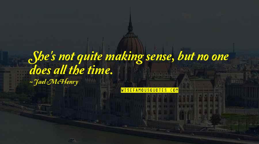 Mchenry Quotes By Jael McHenry: She's not quite making sense, but no one Mchenry Quotes By Jael McHenry: She's not quite making sense, but no one