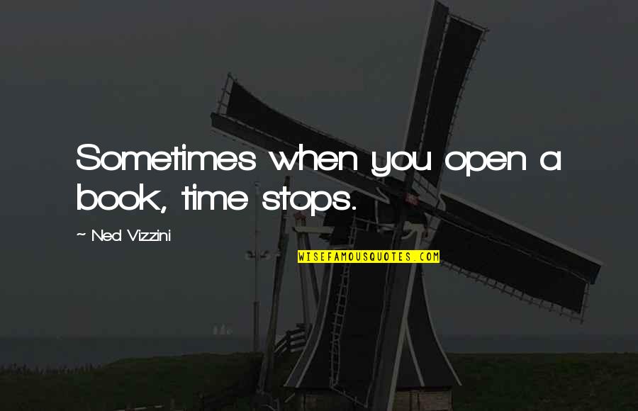 Mchenrypowerequip Quotes By Ned Vizzini: Sometimes when you open a book, time stops.