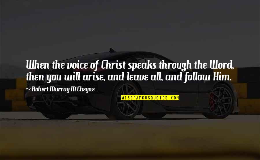 M'cheyne Quotes By Robert Murray M'Cheyne: When the voice of Christ speaks through the