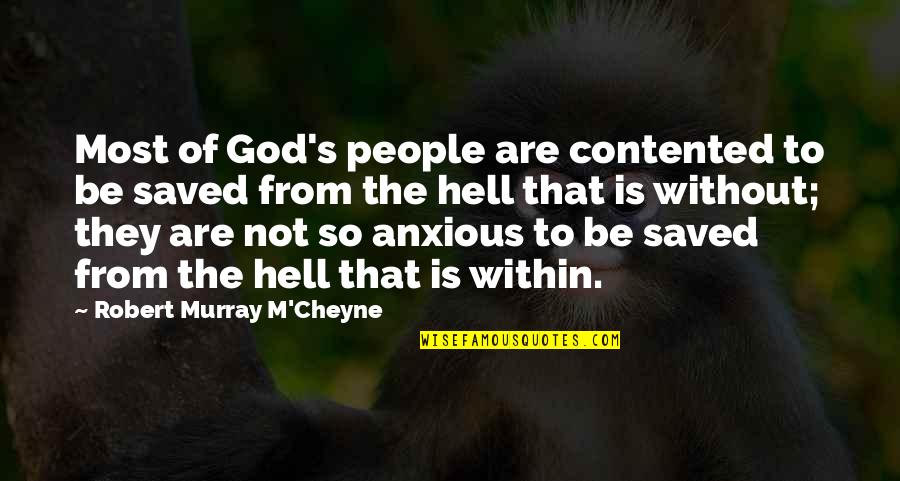 M'cheyne's Quotes By Robert Murray M'Cheyne: Most of God's people are contented to be