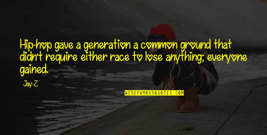 Mcholme Drive Robinson Quotes By Jay-Z: Hip-hop gave a generation a common ground that Mcholme Drive Robinson Quotes By Jay-Z: Hip-hop gave a generation a common ground that