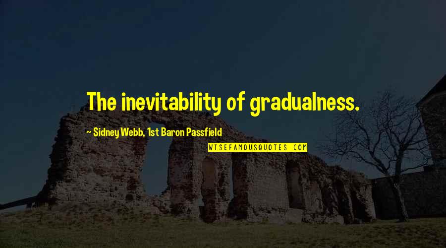 Mchot Quotes By Sidney Webb, 1st Baron Passfield: The inevitability of gradualness.