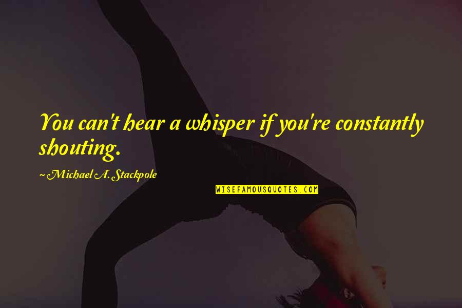 Mchottie Quotes By Michael A. Stackpole: You can't hear a whisper if you're constantly