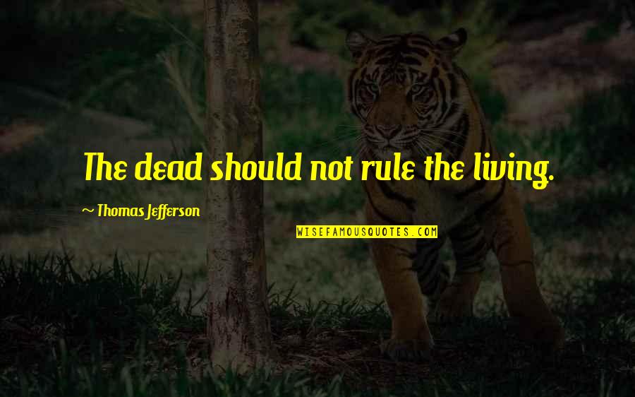 Mchottie Quotes By Thomas Jefferson: The dead should not rule the living.