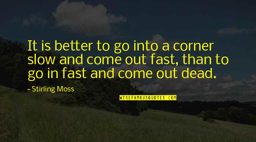 Mcht Jobs Quotes By Stirling Moss: It is better to go into a corner