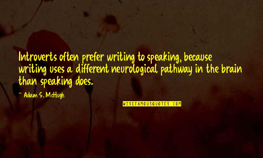 Mchugh Quotes By Adam S. McHugh: Introverts often prefer writing to speaking, because writing