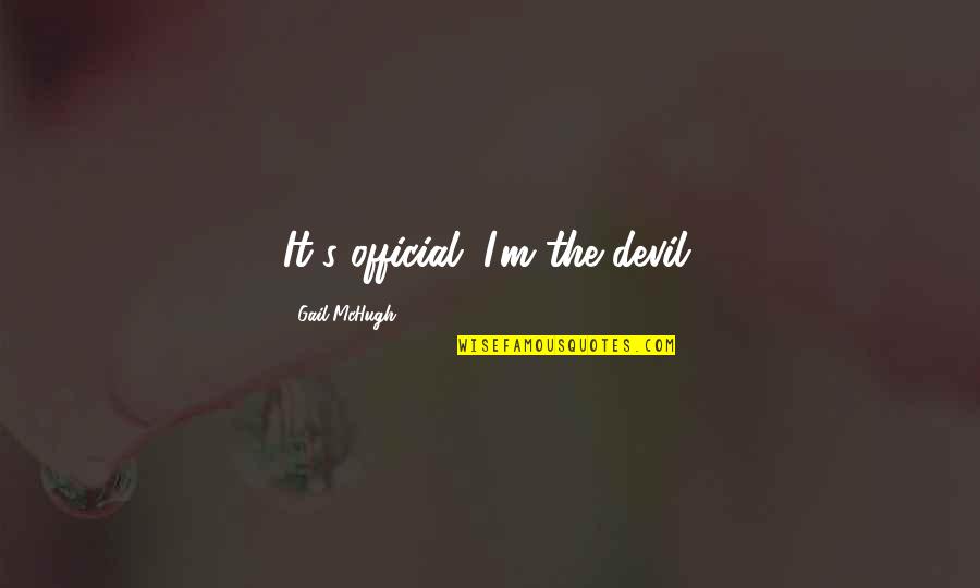 Mchugh Quotes By Gail McHugh: It's official. I'm the devil.