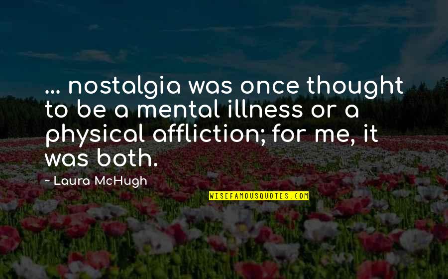 Mchugh Quotes By Laura McHugh: ... nostalgia was once thought to be a