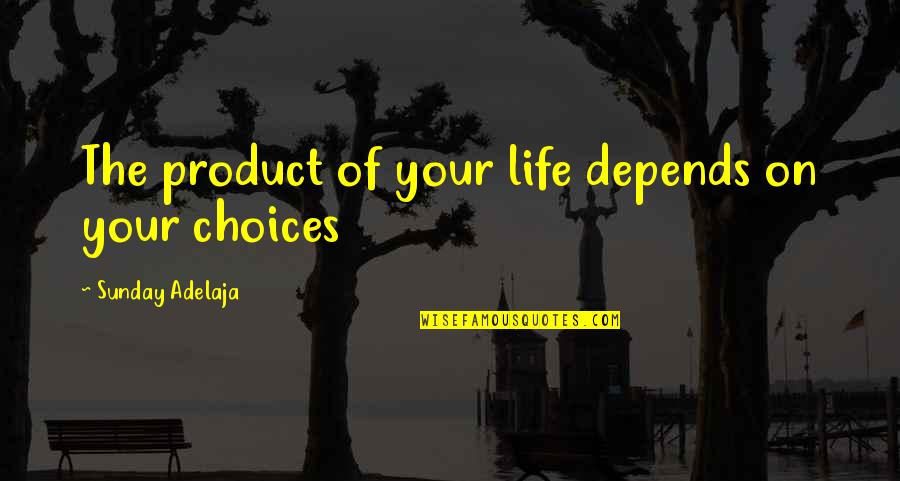 Mchughs Off License Quotes By Sunday Adelaja: The product of your life depends on your Mchughs Off License Quotes By Sunday Adelaja: The product of your life depends on your