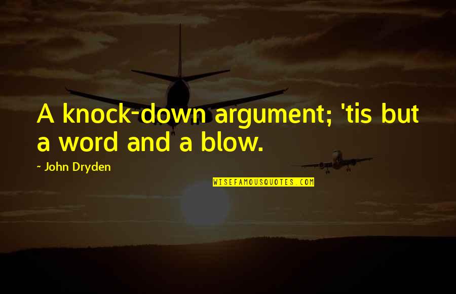 Mchumba Move Quotes By John Dryden: A knock-down argument; 'tis but a word and