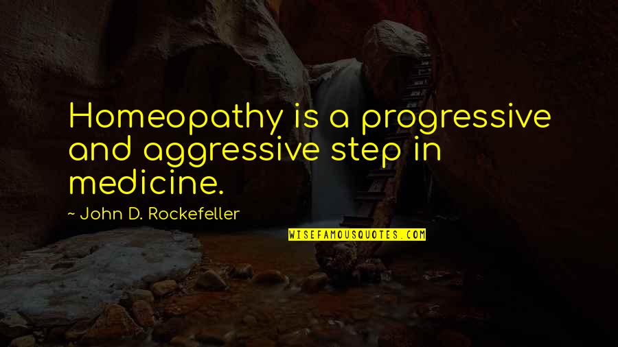 Mcilhany Parish Quotes By John D. Rockefeller: Homeopathy is a progressive and aggressive step in Mcilhany Parish Quotes By John D. Rockefeller: Homeopathy is a progressive and aggressive step in