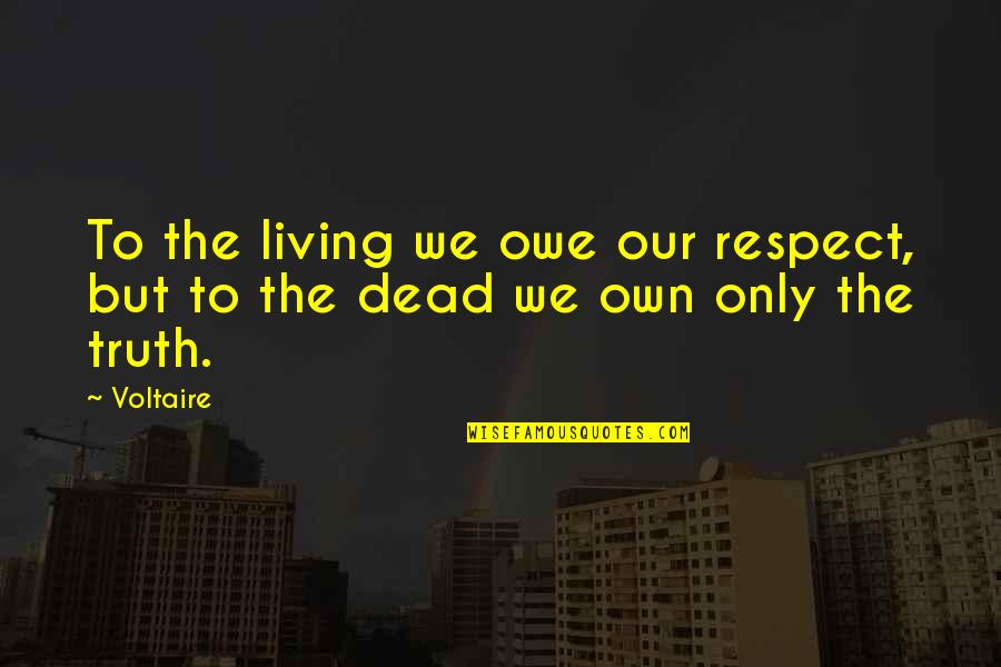 Mcilhany Parish Quotes By Voltaire: To the living we owe our respect, but