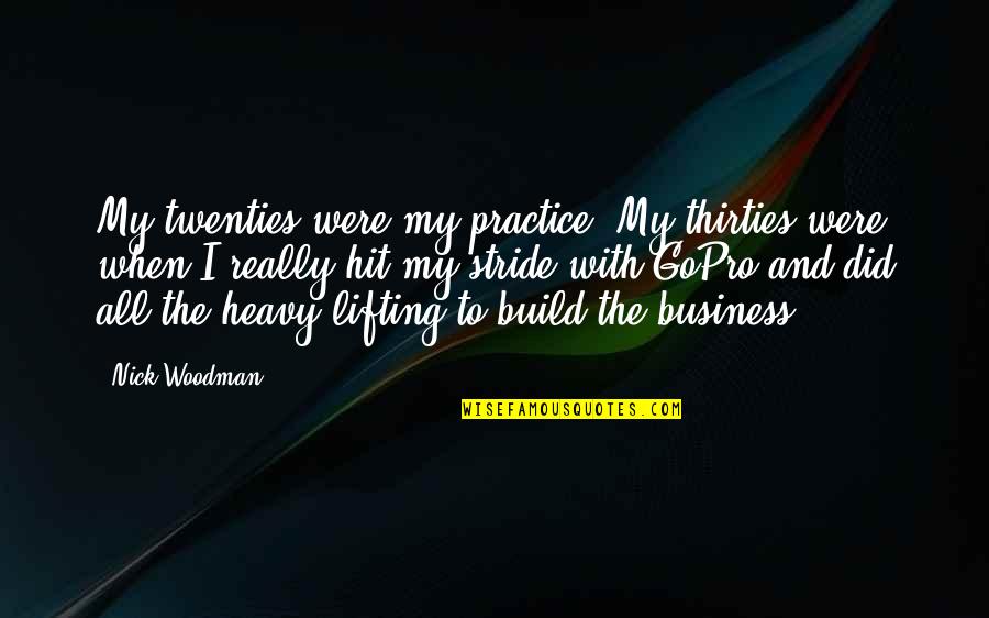 Mcilnay Business Quotes By Nick Woodman: My twenties were my practice. My thirties were