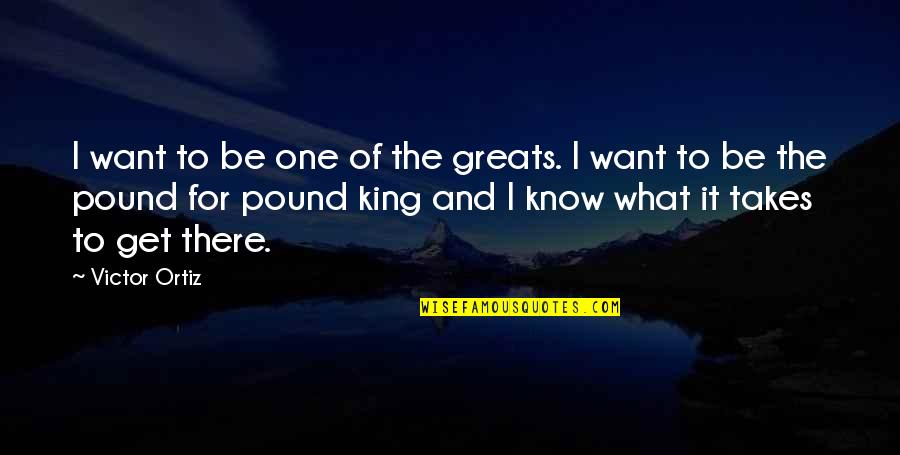 Mcilnay Business Quotes By Victor Ortiz: I want to be one of the greats. Mcilnay Business Quotes By Victor Ortiz: I want to be one of the greats.