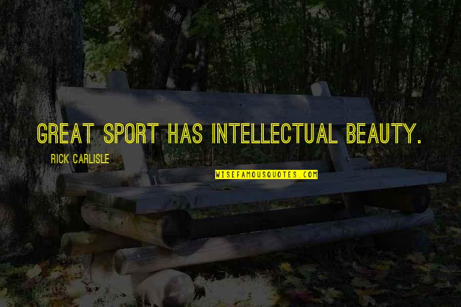 Mcilquham Berries Quotes By Rick Carlisle: Great sport has intellectual beauty. Mcilquham Berries Quotes By Rick Carlisle: Great sport has intellectual beauty.