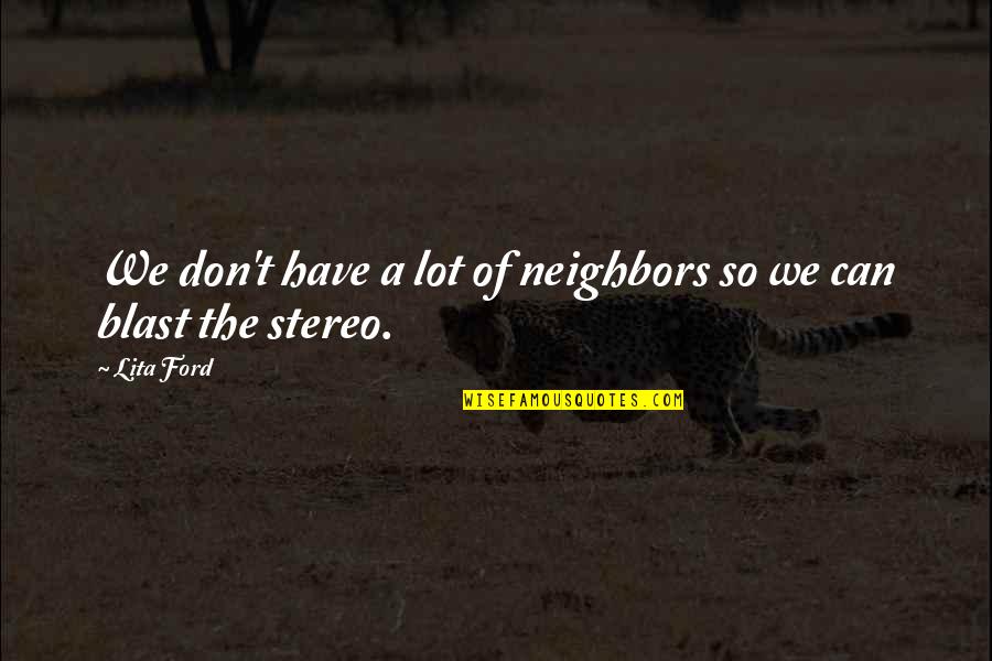 Mcilroy's Quotes By Lita Ford: We don't have a lot of neighbors so