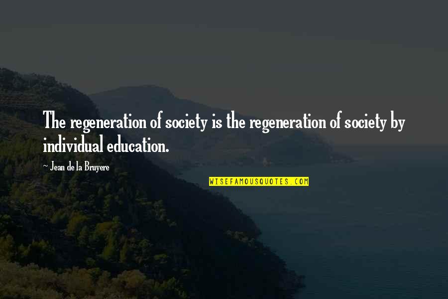 Mcilwain Mobility Quotes By Jean De La Bruyere: The regeneration of society is the regeneration of Mcilwain Mobility Quotes By Jean De La Bruyere: The regeneration of society is the regeneration of