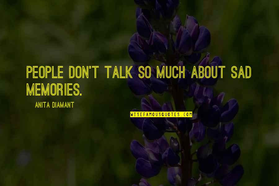 Mcilwraith Coat Quotes By Anita Diamant: People don't talk so much about sad memories.