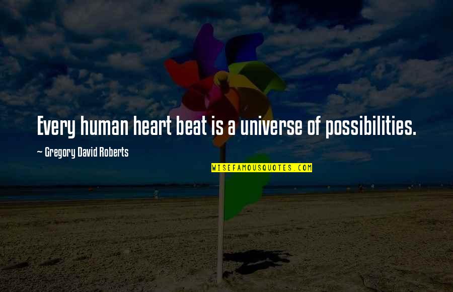 Mcindoo Chiropractic Quotes By Gregory David Roberts: Every human heart beat is a universe of Mcindoo Chiropractic Quotes By Gregory David Roberts: Every human heart beat is a universe of
