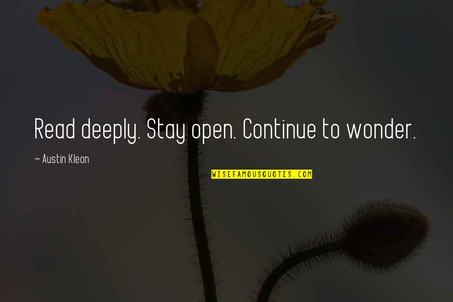 Mcinerney General Quotes By Austin Kleon: Read deeply. Stay open. Continue to wonder. Mcinerney General Quotes By Austin Kleon: Read deeply. Stay open. Continue to wonder.