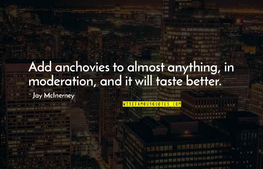 Mcinerney's Quotes By Jay McInerney: Add anchovies to almost anything, in moderation, and