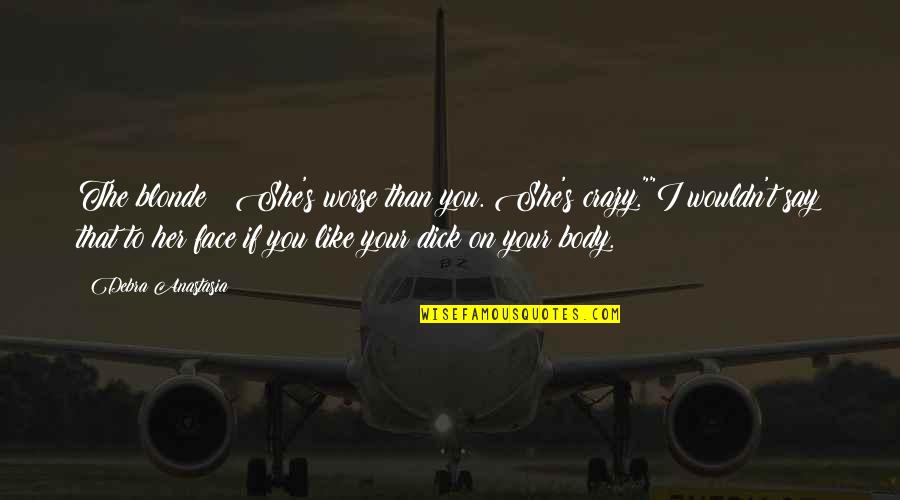 Mcinerny Funeral Home Quotes By Debra Anastasia: The blonde ? She's worse than you. She's Mcinerny Funeral Home Quotes By Debra Anastasia: The blonde ? She's worse than you. She's