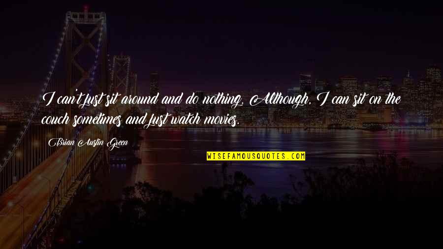 Mcinerny Honolulu Quotes By Brian Austin Green: I can't just sit around and do nothing. Mcinerny Honolulu Quotes By Brian Austin Green: I can't just sit around and do nothing.