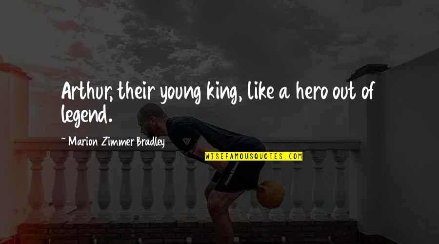 Mcingvale Houston Quotes By Marion Zimmer Bradley: Arthur, their young king, like a hero out Mcingvale Houston Quotes By Marion Zimmer Bradley: Arthur, their young king, like a hero out