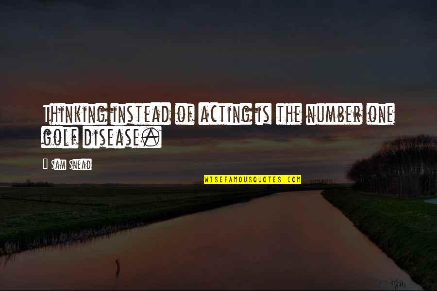 Mcingvale Houston Quotes By Sam Snead: Thinking instead of acting is the number one