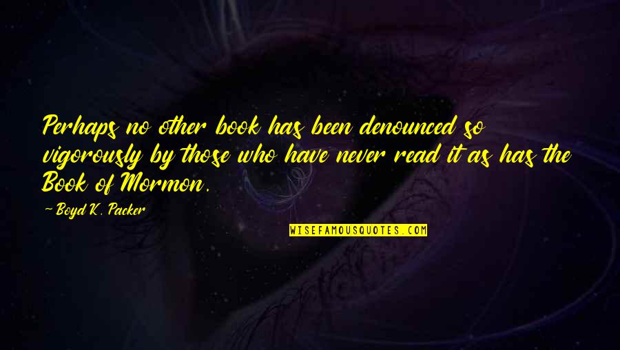 Mcingvale Mental Health Quotes By Boyd K. Packer: Perhaps no other book has been denounced so