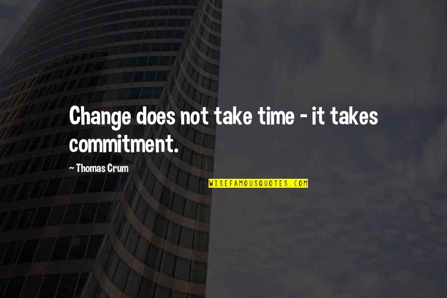 Mcingvale Mental Health Quotes By Thomas Crum: Change does not take time - it takes