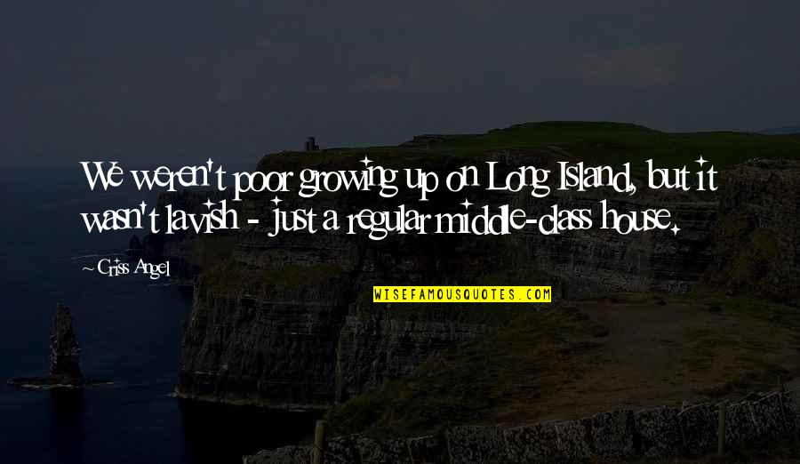 Mcininch Art Quotes By Criss Angel: We weren't poor growing up on Long Island, Mcininch Art Quotes By Criss Angel: We weren't poor growing up on Long Island,