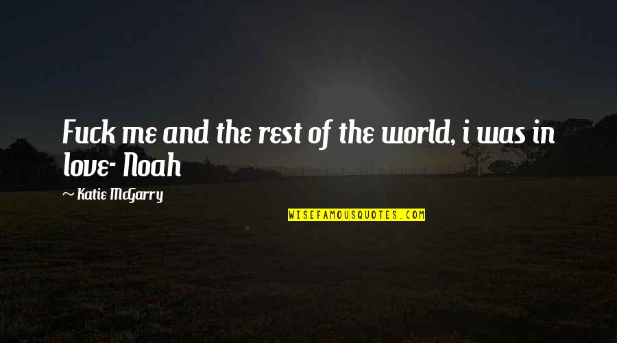 Mcinnerny Quotes By Katie McGarry: Fuck me and the rest of the world, Mcinnerny Quotes By Katie McGarry: Fuck me and the rest of the world,