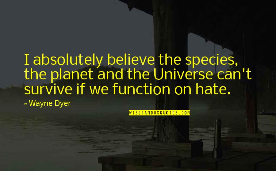 Mcinnes Cooper Quotes By Wayne Dyer: I absolutely believe the species, the planet and