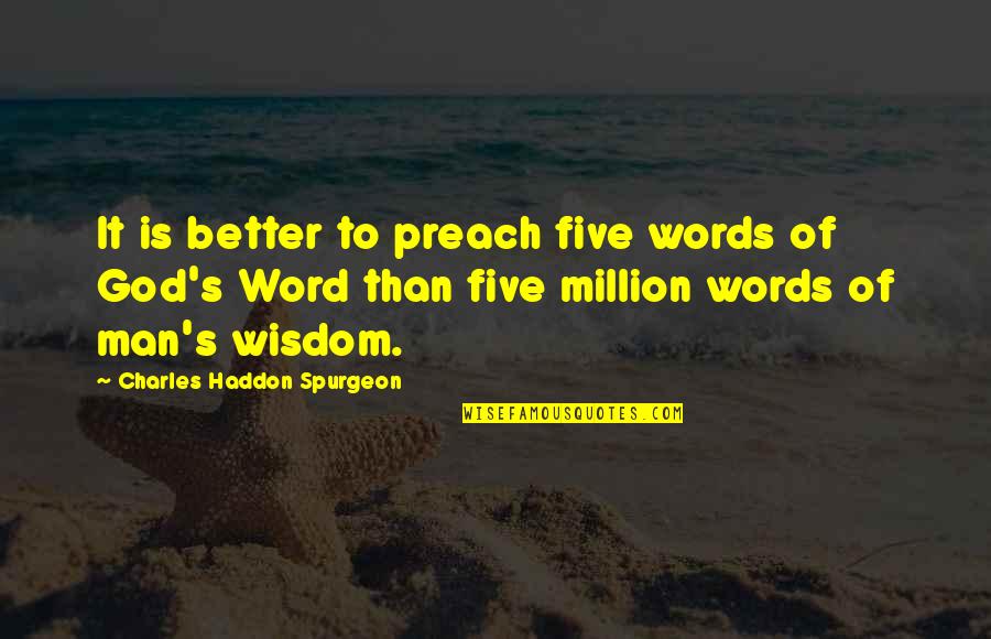 Mcinnes Quotes By Charles Haddon Spurgeon: It is better to preach five words of