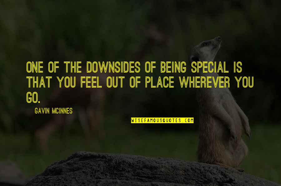 Mcinnes Quotes By Gavin McInnes: One of the downsides of being special is Mcinnes Quotes By Gavin McInnes: One of the downsides of being special is