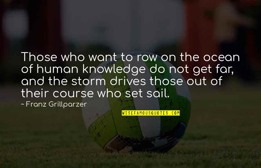 Mcintee Lucknow Quotes By Franz Grillparzer: Those who want to row on the ocean Mcintee Lucknow Quotes By Franz Grillparzer: Those who want to row on the ocean