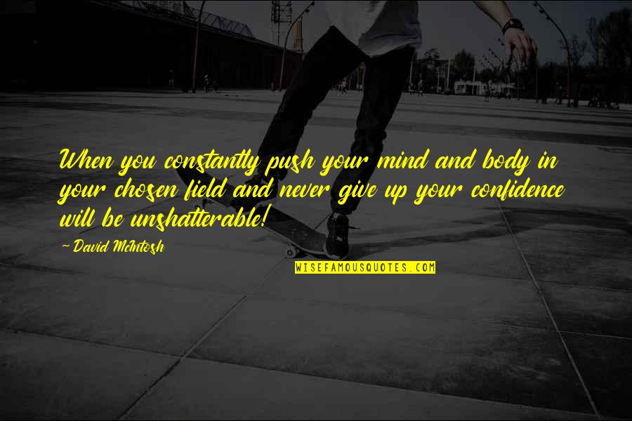 Mcintosh Quotes By David McIntosh: When you constantly push your mind and body