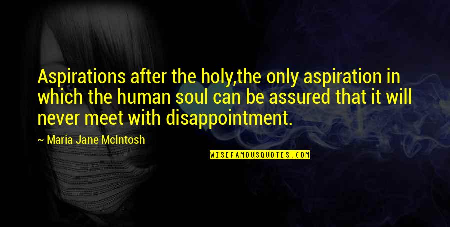 Mcintosh Quotes By Maria Jane McIntosh: Aspirations after the holy,the only aspiration in which