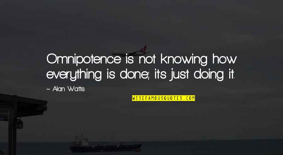 Mcinturff Computers Quotes By Alan Watts: Omnipotence is not knowing how everything is done;