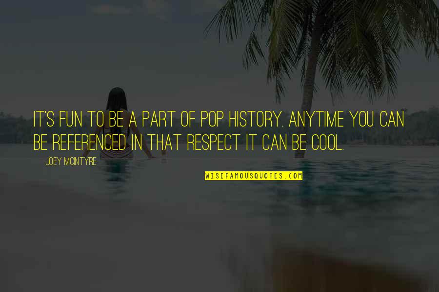 Mcintyre Quotes By Joey McIntyre: It's fun to be a part of pop Mcintyre Quotes By Joey McIntyre: It's fun to be a part of pop