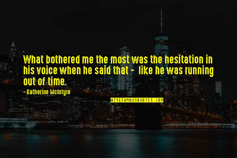 Mcintyre Quotes By Katherine McIntyre: What bothered me the most was the hesitation Mcintyre Quotes By Katherine McIntyre: What bothered me the most was the hesitation