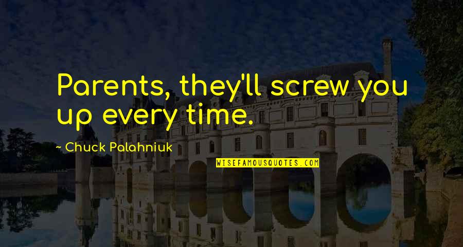 Mcivor Quotes By Chuck Palahniuk: Parents, they'll screw you up every time.