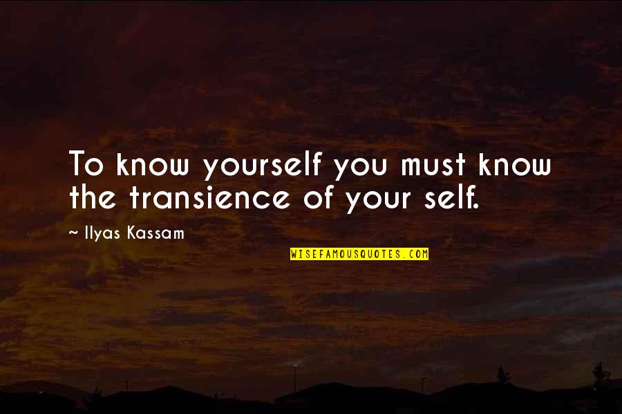 Mcjimsey Quiz Quotes By Ilyas Kassam: To know yourself you must know the transience