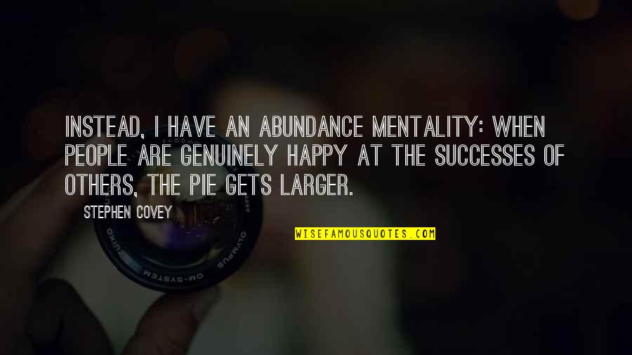 Mcjob Worker Quotes By Stephen Covey: Instead, I have an abundance mentality: When people