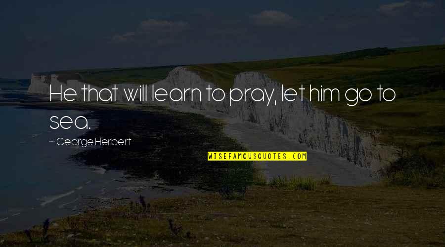 Mcjunkins Tire Quotes By George Herbert: He that will learn to pray, let him Mcjunkins Tire Quotes By George Herbert: He that will learn to pray, let him