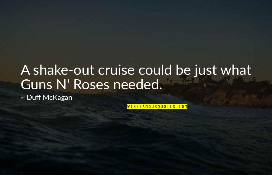 Mckagan Quotes By Duff McKagan: A shake-out cruise could be just what Guns Mckagan Quotes By Duff McKagan: A shake-out cruise could be just what Guns
